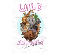 Wild Animals Coloring Book for Kids: A Fun & Educational Activity Book for Boys and Girls Ages 2-8 with Lions, Tigers, Elephants, and More!