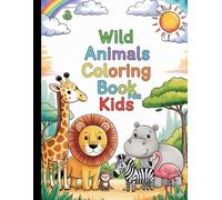 Wild Animals Coloring Book for Kids: A Fun & Educational Journey with Lions, Elephants, Giraffes and More!