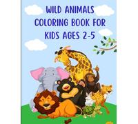 Wild Animals Coloring Book for Kids Ages 2-5: Big and Simple Coloring Pages for Toddlers and Preschool Kids (Cute Animals Coloring Book Series for Kids)