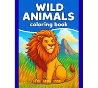 Wild Animals Coloring Book for Kids Ages 3-7: Easy & Fun Educational Activity Pages - 50+ Illustrations: Simple, Large Designs with No Bleed-Through - ... - 110 Pages of Fun Learning Activity Book