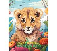 Wild Animals Coloring Book for Kids Ages 4-8 & 8-12: 100+ Pages of Fun, Easy & Realistic Animal Coloring Pages Including Lions, Tigers, Elephants, ... | Big Wildlife Activity Book for Boys & Girls