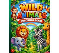 Wild Animals Coloring Book for Kids Ages 4-8: Fun and Easy Animal Coloring Pages for Boys and Girls | Cute Jungle Animals Activity Book