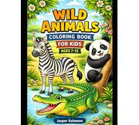 Wild Animals Coloring Book for Kids Ages 7-12: Fun & Detailed Animal Coloring Pages with Bold Outlines for Creative Kids