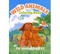 Wild Animals Coloring Book for Kids Ages 8-12: Fun and Detailed Wildlife Coloring Pages for Boys and Girls | Creative Activity Book Featuring Lions, Tigers, Elephants, Wolves, and More