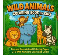 Wild Animals Coloring Book for Kids: Cute Jungle & Safari Animals - Big Pictures, Bold Lines, Perfect for Ages 2-6, With Names to Color and Learn