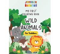 Wild Animals Coloring Book for Toddlers: My First Coloring Book - Fun & Easy Pages for Toddlers Ages 2-6 (JoyColor Coloring Books for Toddlers)