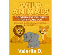 Wild Animals: Coloring for Children from 5 Years old: 30 unique black and whitesrations for coloring