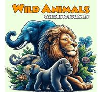 Wild Animals Coloring Journey: Fun and Creative coloring with 50 Wild Animals From Every Corner of the World