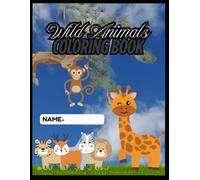 Wild Animals Colouring Book for Kids: Easy Safari, Jungle, and Forest Animal Designs for Toddlers and Children Ages 4 to 10. Large Print and Bold Lines for Fun Learning