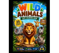 Wild Animals Copy Coloring Book for Kids Ages 3-8: 25 Amazing Wild Animals to Color | Learn Fun Facts While Copying Beautiful Full-Color Pictures | Perfect for Preschoolers, Todlers, Boys & Girls