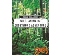 Wild Animals Crossword Adventure: Explore the Wonders of the Animal Kingdom One Puzzle at a Time | 120 pages | 50+ All level Crossword Puzzles!