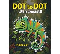 Wild Animals Dot to Dot for Kids Ages 4-8: Wild Animal Connect The Dots Book for Kids, 50 Dot To Dot Puzzles with Monkey, Sloth, Rhino, Hippo, ... and more (Dot to Dot Coloring Books for Kids)