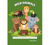 Wild Animals: Fascinating Animal Drawings for Children and Adults