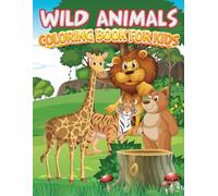 Wild Animals Fun Coloring Book for Kids: Journey Through the Animal Kingdom with 50 Coloring Pages - Simple, Fun and Easy Designs of Wild animals and More for Kids Ages 3-10