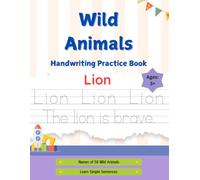 Wild Animals Handwriting Practice Book: “Trace, Write, and Learn About Wild Animals - Fun Handwriting Practice with Names, Facts, and Simple Sentences for Kids”
