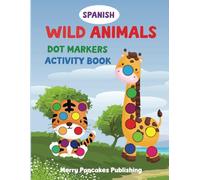Wild Animals in Spanish: (Animales Salvajes) Dot Markers Activity Book: 52 Easy Guided BIG DOTS Pages | Wild, Safari, Jungle, Australian, Woodland, ... Dot Marker Activity Books for Kids 2-5)