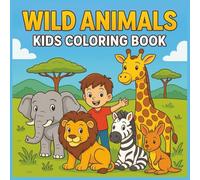 Wild Animals Kids Coloring Book: Great Fun for Kids with this Coloring Book of Wild Animals | 8.5x8.5 inches | Fun for Vacations, Holidays and Classrooms