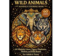 Wild Animals Mandala Coloring Book: 60 Majestic Lions, Tigers, Elephants, Wolves, and Wild Beasts (Mandala Escape Coloring Series)