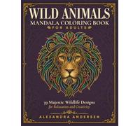 Wild Animals Mandala Coloring Book for Adults: 39 Majestic Wildlife Designs for Relaxation and Creativity