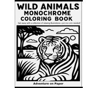 Wild Animals Monochrome Coloring Book: Still and Slow Coloring Book - Black Monochrome Coloring Book with 50 wild animal images in their habitats to ... at the end of the book for inspiration.