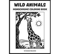 Wild Animals Monochrome Coloring Book: Stress-Free One-Color Wildlife Designs for All Ages • Beginner-Friendly • Relax, Unwind, and Enjoy Calm Coloring