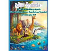 Wild Animals: My First Animal Encyclopedia Fun Questions, Games, Coloring, and Learning for Kids Ages 5-9