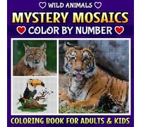 Wild Animals Mystery Mosaic Color By Number: Unleash Your Creativity with Hidden Wild Animal - Pixel Art Color By Number Fun for All Ages (Mystery Mosaic Pixel Art Series)