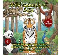 Wild Animals of Asia: Coloring Book with Tigers, Pandas, Elephants, Snow Leopards, and more from Asian Habitats