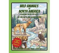 Wild Animals of North America Coloring Book for Kids 40 Fun Facts and Illustrations: A Wild Adventure for Young Animal Lovers Ages 4-10 (Children's Coloring Books)