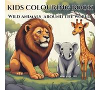 Wild Animals of the World: Colouring Fun for Kids: A Colourful Journey Through Nature’s Wildest Animals