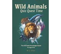 Wild Animals Quiz Quest Time: The Ultimate Knowledge Quest For Ages 9-12 (Ultimate Quiz Quest Collection)