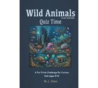 Wild Animals Quiz Time Alien Anatomy: A Fun Trivia Challenge For Curious Kids Ages 9-12 (Fun Trivia Challenge Collection)