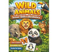 Wild Animals Scissor Skills & Vocabulary: Cut-and-Paste Learning Workbook for Fine Motor Development and Early Word Building