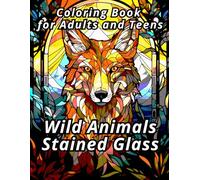 Wild Animals Stained Glass Coloring Book for Adults and Teens: 50 exclusive images ("Stained Glass Magic" Coloring Book Set)