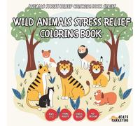 Wild Animals Stress Relief Coloring Book - for Kids, Teens, Adults and Seniors with Easy and Simple Designs for Relaxation and Stress (Animals Stress ... with Easy and Simple Designs for Relaxation)