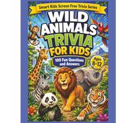 Wild Animals Trivia for Children: 100 Fun Animal Questions and Answers for Curious Kids Ages 8-12 (Smart Kids Screen Free Trivia Series)