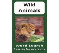 Wild Animals Word Search Puzzle Book: Word Searches About Wild Animals, Wild Creatures. Lion, Tiger and More | 6x9 inches, 110 pages | 50+ Puzzles | Gift for vacations, Holidays and relaxation