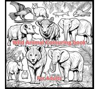 Wild Animel Coloring book: Coloring book for Adults with 50 photos to colour, 100 pages, Relax and Unwind beautiful with wild animal coloring book