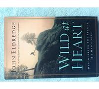 Wild at Heart: Discovering the Secret of a Man's Soul
