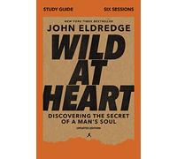 Wild at Heart Study Guide Updated Edition: Discovering the Secret of a Man's Soul