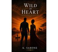 Wild At Heart Untamed Desires In the African Wild: Six Couples. One Safari Lodge. Every Secret the African Wilderness Can Hold - A Multicultural Romance Novel