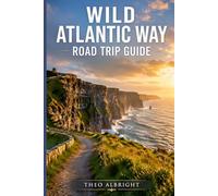 WILD ATLANTIC WAY ROAD TRIP GUIDE: A Detailed 5-7 Day Ireland Itinerary Featuring Cliffs of Moher, Dingle Peninsula & Ring of Kerry, With Driving Routes, Parking Tips & Practical Planning Advice