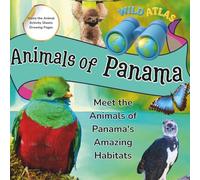 Wild Atlas: Animals of Panama: Meet the Animals of Panama's Amazing Habitats