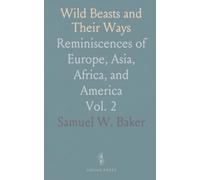 Wild Beasts and Their Ways: Reminiscences of Europe, Asia, Africa, and America