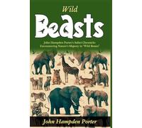 Wild Beasts (Edition2024): John Hampden Porter's Safari Chronicle: Encountering Nature's Majesty in "Wild Beasts"