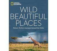 Wild Beautiful Places (National Geographic) [Idioma Inglés]: Picture-Perfect Journeys Around the Globe