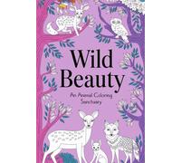 Wild Beauty An Animal Coloring Sanctuary: Relaxing and Detailed Designs to Unleash Your Creativity and Bring Majestic Animals to Life