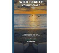 Wild Beauty: County Clare: Wild Atlantic Way: The Burren, Loop Head & the West Clare Coast (Wild Beauty (Wild Atlantic Way Guides))