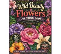 Wild Beauty Flowers: Wild Beauty Flowers: Adult Coloring Book with Beautiful Floral Designs, Blooming Gardens, Nature Scenes, and Relaxing Flower Illustrations (Wild Beauty Collection)