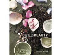 Wild Beauty: Wisdom & Recipes for Natural Self-Care [An Essential Oils Book]
